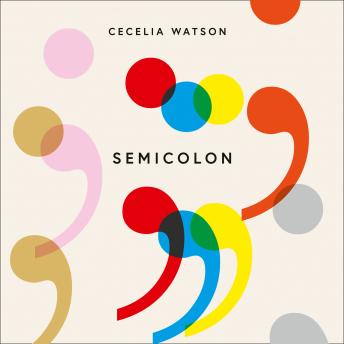 Semicolon: How a misunderstood punctuation mark can improve your writing, enrich your reading and ev