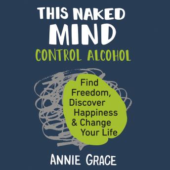 This Naked Mind, Audio book by Annie Grace