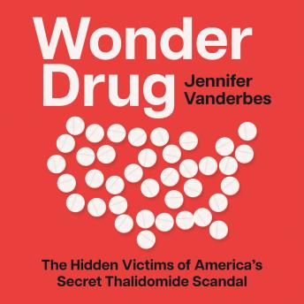 Download Wonder Drug: The Hidden Victims of America’s Secret Thalidomide Scandal by Jennifer Vanderbes