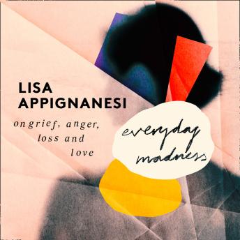 Everyday Madness: On Grief, Anger, Loss and Love - Lisa Appignanesi episode artwork