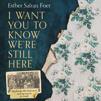Download Best Audiobooks World I Want You to Know We’re Still Here: My family, the Holocaust and my search for truth by Esther Safran Foer Audiobook Free Trial World free audiobooks and podcast