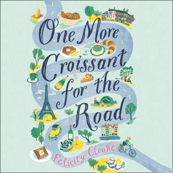Download One More Croissant for the Road by Felicity Cloake