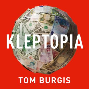 Download Kleptopia: How Dirty Money is Conquering the World by Tom Burgis
