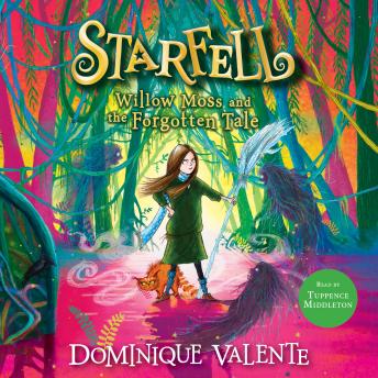 Starfell: Willow Moss and the Forgotten Tale, Dominique Valente