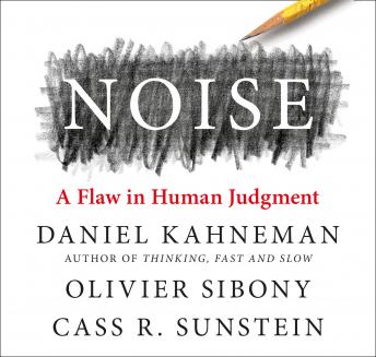 Noise, Audio book by Cass R. Sunstein, Daniel Kahneman, Olivier Sibony