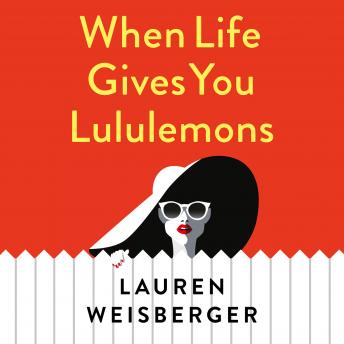 Listen Free to When Life Gives You Lululemons by Lauren Weisberger with a  Free Trial.