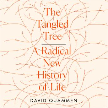 Tangled Tree: A Radical New History of Life, Audio book by David Quammen