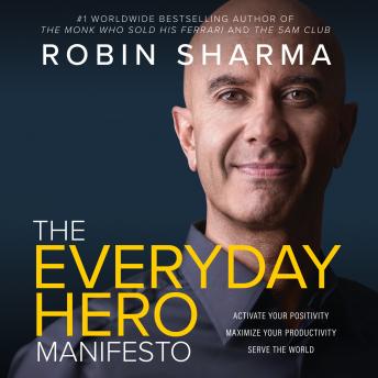 Everyday Hero Manifesto: Activate Your Positivity, Maximize Your Productivity, Serve the World, Audio book by Robin Sharma