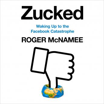 Zucked: Waking Up to the Facebook Catastrophe, Audio book by Roger Mcnamee