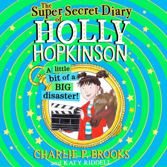 The Super-Secret Diary of Holly Hopkinson: A Little Bit of a Big Disaster