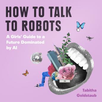 How To Talk To Robots: A Girls’ Guide To a Future Dominated by AI sample.