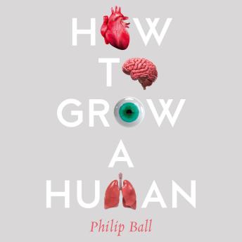 Listen to How to Grow a Human: Adventures in Who We Are and How We Are Made by Philip Ball episode artwork