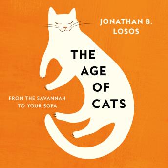 Download Age of Cats: From the Savannah to Your Sofa by Jonathan B. Losos