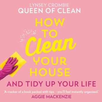 How To Clean Your House, Audio book by Queen Of Clean Lynsey