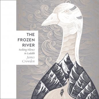Download Frozen River: Seeking Silence in the Himalaya by James Crowden