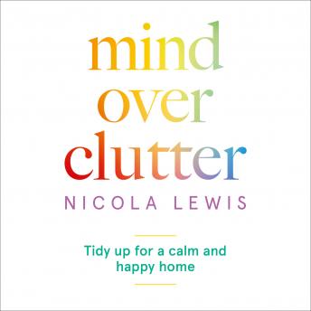 Mind Over Clutter: Tidy Up for a Calm and Happy Home