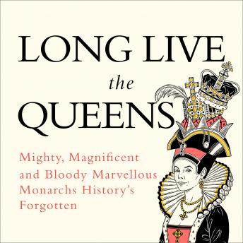 Emma Marriott - Long Live the Queens: Mighty, Magnificent and Bloody Marvellous Monarchs History’s Forgotten episode artwork
