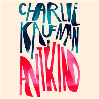 Antkind: A Novel, Charlie Kaufman