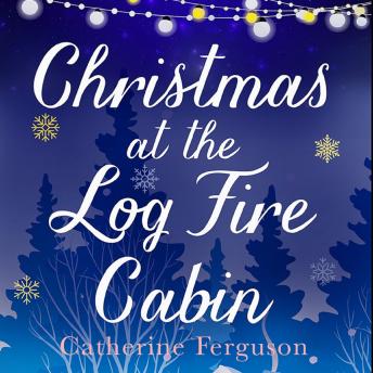 Download Christmas at the Log Fire Cabin: A heart-warming and feel-good read by Catherine Ferguson