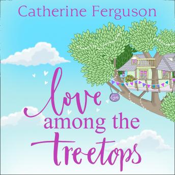 Love Among the Treetops: A feel good read filled with romance