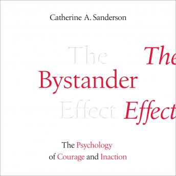 Bystander Effect: The Psychology of Courage and Inaction, Catherine Sanderson