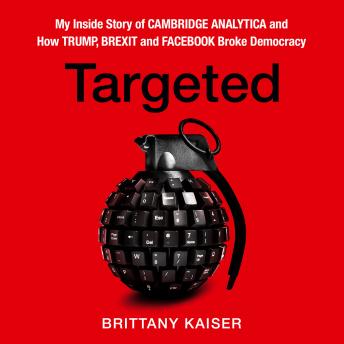 Targeted: My Inside Story of Cambridge Analytica and How Trump, Brexit and Facebook Broke Democracy [Written by Brittany Kaiser] episode artwork
