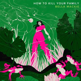 Download How to Kill Your Family by Bella Mackie