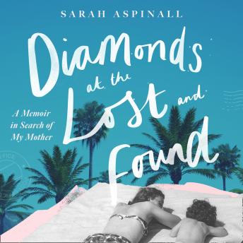 Diamonds at the Lost and Found: A Memoir in Search of my Mother