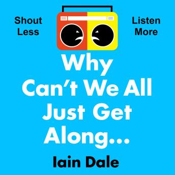 Why Can?t We All Just Get Along: Shout Less. Listen More.