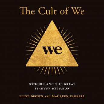 Download Cult of We: WeWork and the Great Start-Up Delusion by Eliot Brown, Maureen Farrell
