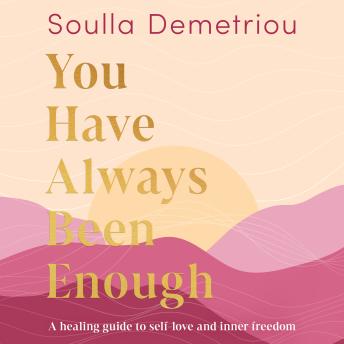 You Have Always Been Enough: A healing guide to self-love and inner freedom