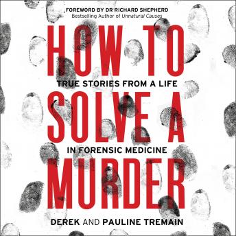 How to Solve a Murder: True Stories from a Life in Forensic Medicine sample.