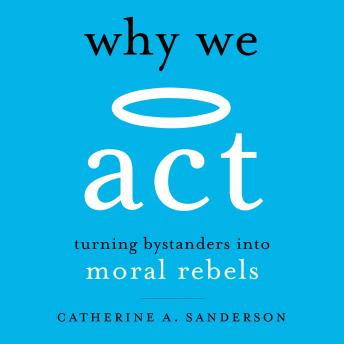 Why We Act: Turning Bystanders into Moral Rebels