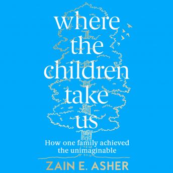 Where the Children Take Us: How one family achieved the unimaginable | Zain E. Asher episode artwork