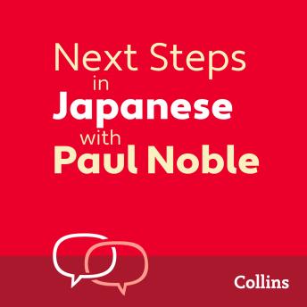 Next Steps in Japanese with Paul Noble for Intermediate Learners – Complete Course: Japanese Made Easy with Your 1 million-best-selling Personal Language Coach, Audio book by Paul Noble