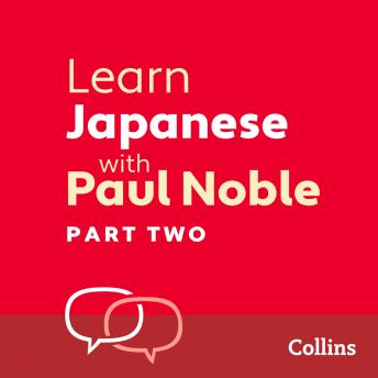 Learn Japanese with Paul Noble for Beginners – Part 2: Japanese Made Easy with Your Bestselling Language Coach, Audio book by Paul Noble