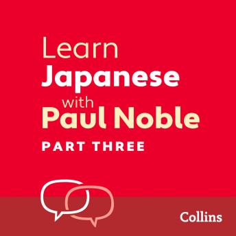 Learn Japanese with Paul Noble for Beginners – Part 3: Japanese Made Easy with Your 1 million-best-selling Personal Language Coach, Audio book by Paul Noble