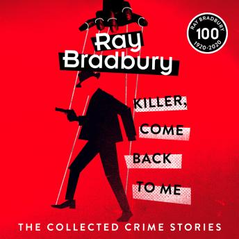 Listen Killer, Come Back To Me By Ray Bradbury Audiobook audiobook