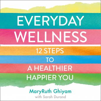 Maryruth Ghiyam presents The Everyday Wellness: 12 steps to a healthier, happier you episode artwork