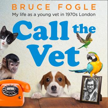 Call the Vet: My Life as a Young Vet in 1970s London