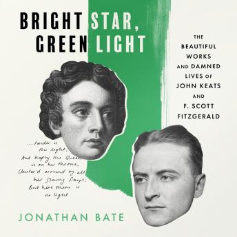 Listen Free To Bright Star Green Light The Beautiful And Damned Lives Of John Keats And F Scott Fitzgerald By Jonathan Bate With A Free Trial