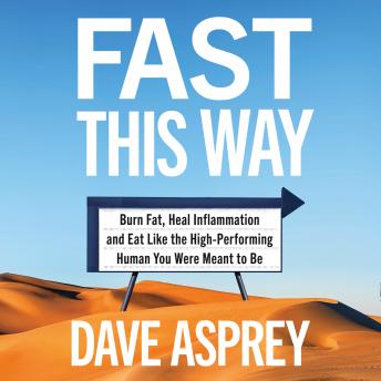Listen to Fast This Way: Burn Fat, Heal Inflammation and Eat Like the High-Performing Human You Were Meant to Be by Dave Asprey episode artwork