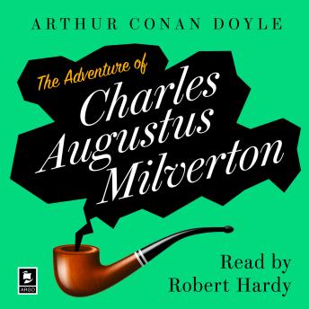 The Adventure Of Charles Augustus Milverton: A Sherlock Holmes Adventure