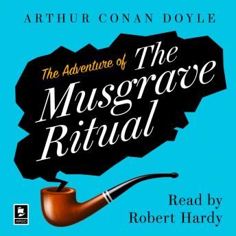 Adventure of the Musgrave Ritual: A Sherlock Holmes Adventure, Sir Arthur Conan Doyle