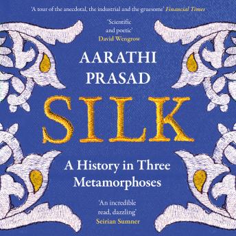Silk: A History in Three Metamorphoses
