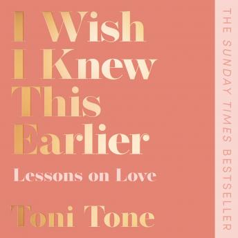 I Wish I Knew This Earlier: Lessons on Love, Audio book by Toni Tone