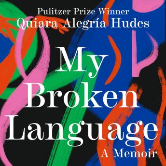 Download My Broken Language: A Memoir by Quiara Alegría Hudes