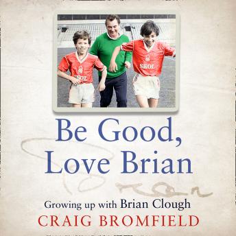 Download Be Good, Love Brian: Growing up with Brian Clough by Craig Bromfield
