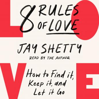 Download 8 Rules of Love: How to Find it, Keep it, and Let it Go by Jay Shetty