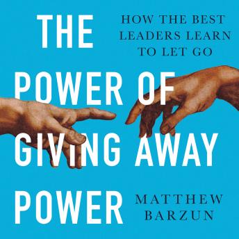 Enjoy The Power of Giving Away Power: How the Best Leaders Learn to Let Go from Matthew Barzun episode artwork